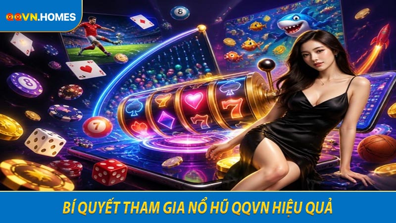 Bí quyết tham gia nổ hũ QQVN hiệu quả