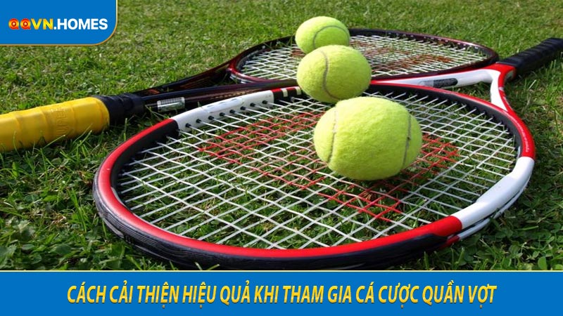 Cách cải thiện hiệu quả khi tham gia cá cược quần vợt