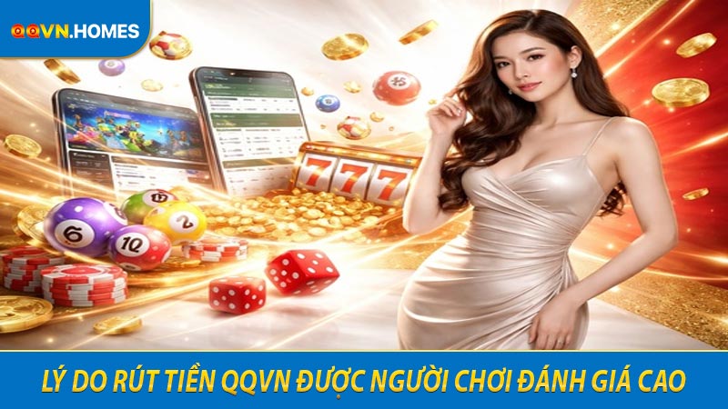 Lý do rút tiền QQVN được người chơi đánh giá cao