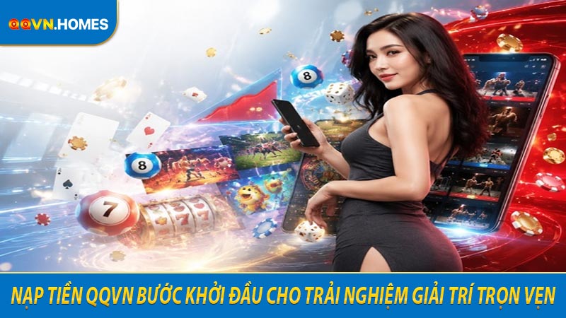 Nạp tiền QQVN bước khởi đầu cho trải nghiệm giải trí trọn vẹn